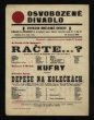 Plakát Osvobozeného divadla: A. Breton - Ph. Soupault: Račte…? V+V:Kufry, V. Nezval: Depeše na kolečkách